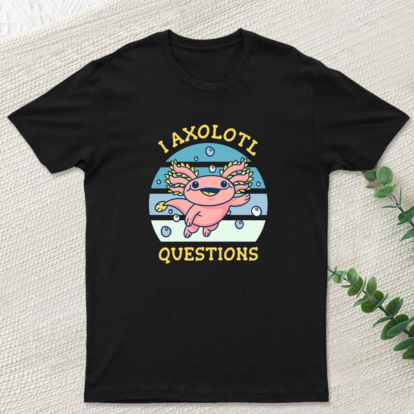 I axolotl questions T-Shirt