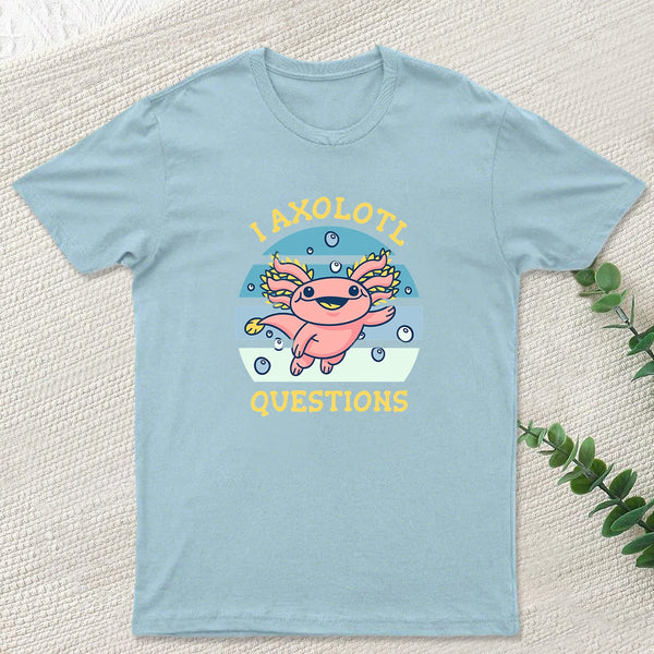 I axolotl questions T-Shirt