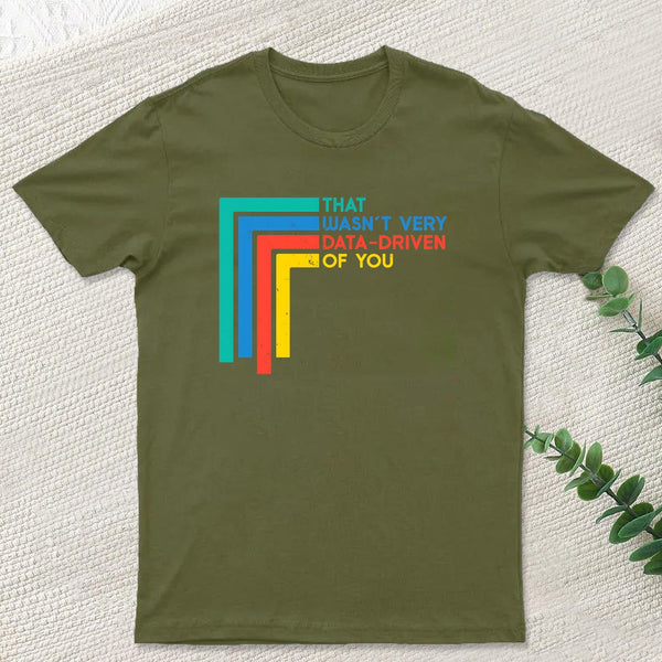 That Wasn¡¯t Very Data-driven Of You Funny Data Analyst Geek T-Shirt