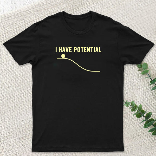I Have Potential Energy Science Geek T-Shirt
