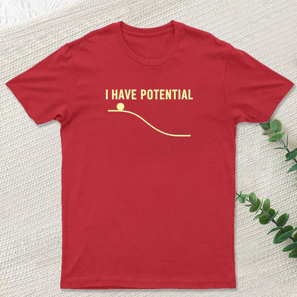 I Have Potential Energy Science Geek T-Shirt