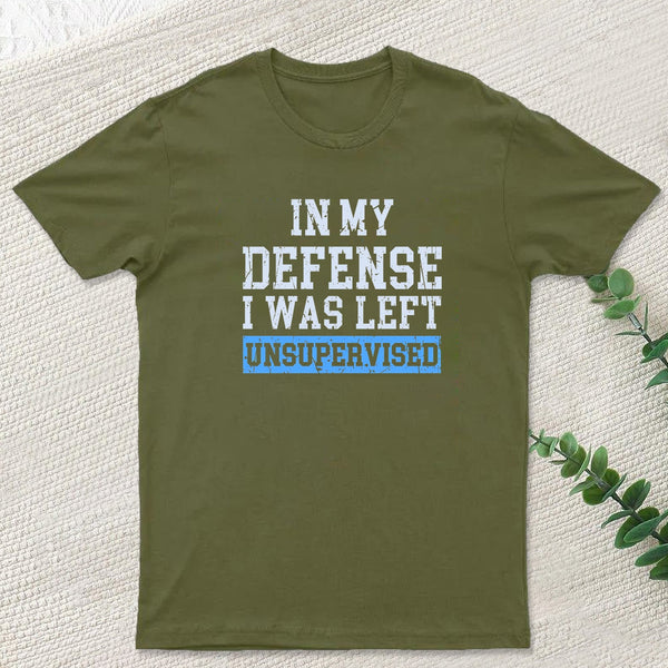In my Defense I was Left Unsupervised Geek T-Shirt