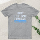 In my Defense I was Left Unsupervised Geek T-Shirt