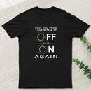Have You Tried Turning it Off T-Shirt