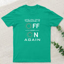 Have You Tried Turning it Off T-Shirt