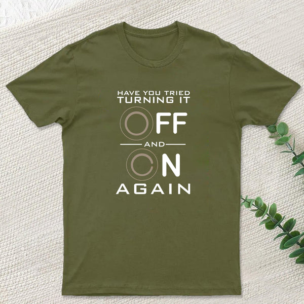 Have You Tried Turning it Off T-Shirt