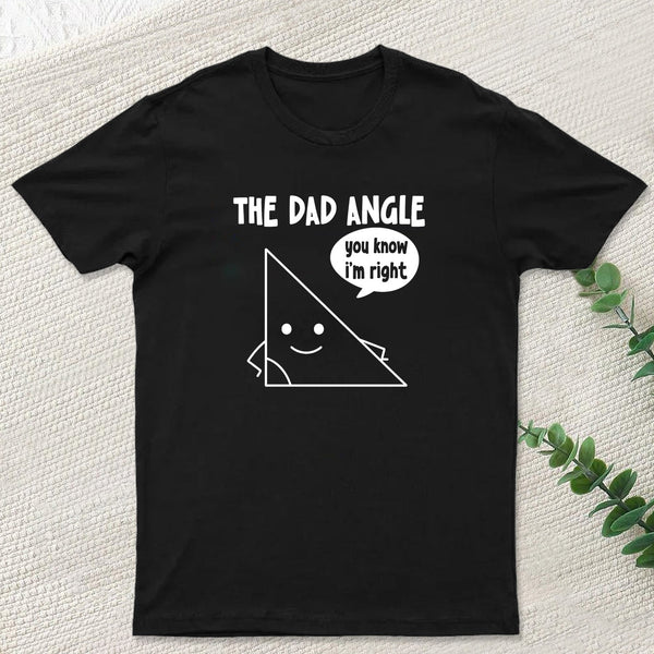 The Dad Angle You Know I'm Right Nerd T-Shirt