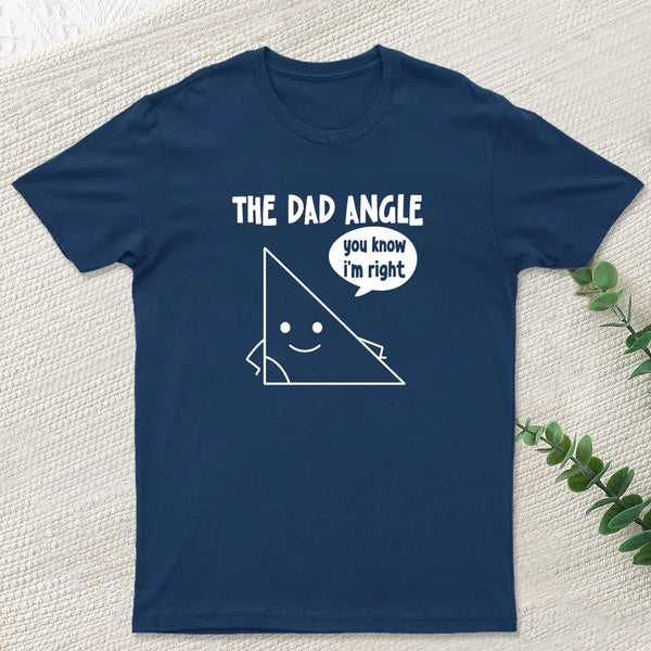 The Dad Angle You Know I'm Right Nerd T-Shirt