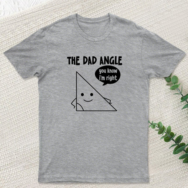 The Dad Angle You Know I'm Right Nerd T-Shirt