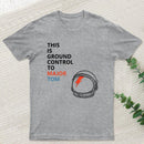 Space Oddity This is Ground Control to Major Tom T-Shirt