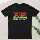 I've Tried To Stop Swearing But I Cunt Sunset Geek T-Shirt