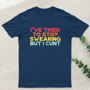 I've Tried To Stop Swearing But I Cunt Sunset Geek T-Shirt