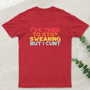 I've Tried To Stop Swearing But I Cunt Sunset Geek T-Shirt