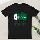 I'm a 10 but Excel thinks I'm October Geek T-Shirt