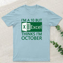 I'm a 10 but Excel thinks I'm October Geek T-Shirt