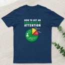 How To Get An Engineer's Attention T-Shirt