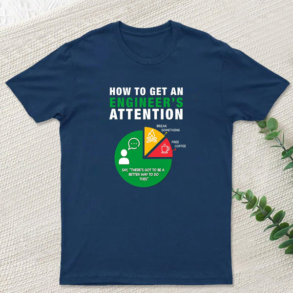 How To Get An Engineer's Attention T-Shirt