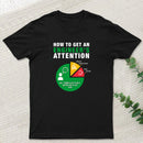How To Get An Engineer's Attention T-Shirt