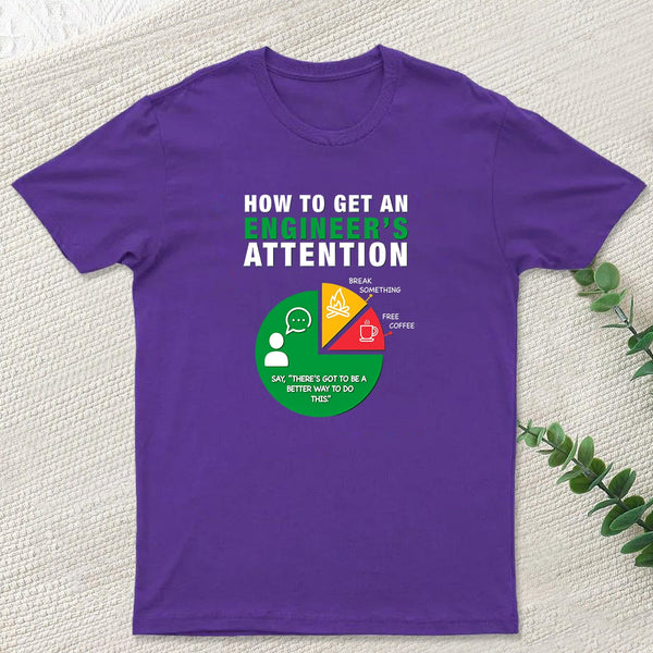 How To Get An Engineer's Attention T-Shirt
