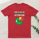How To Get An Engineer's Attention T-Shirt