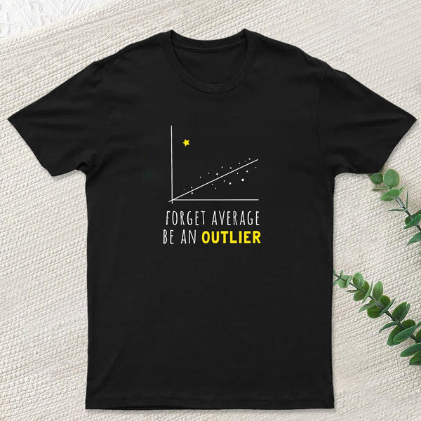 Forget Average Be An Outlier Funny Math Noirty Designs T-Shirt