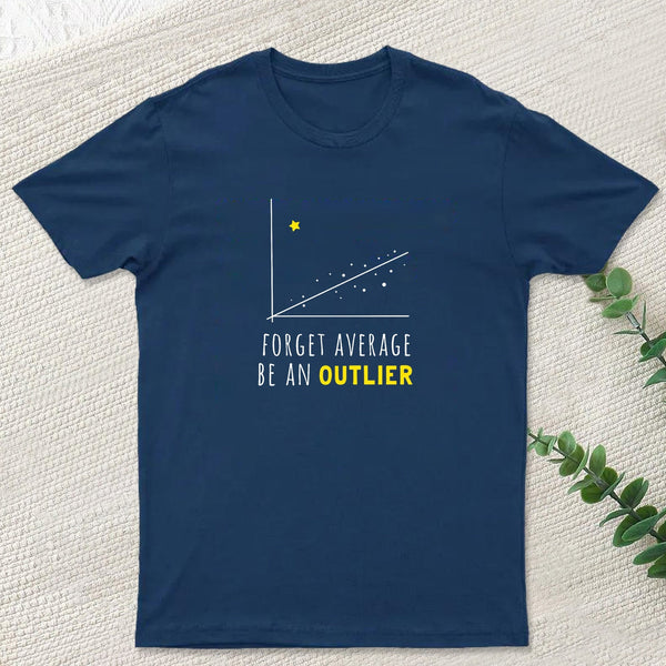 Forget Average Be An Outlier Funny Math Noirty Designs T-Shirt