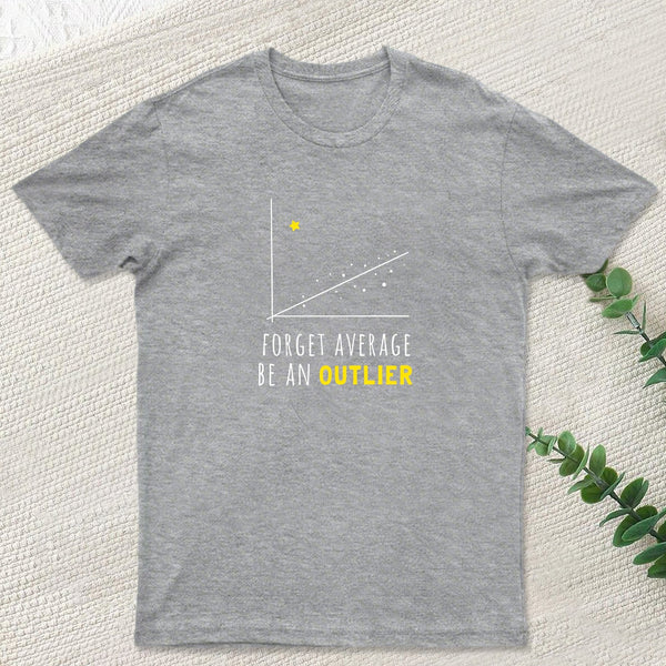 Forget Average Be An Outlier Funny Math Noirty Designs T-Shirt