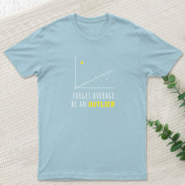 Forget Average Be An Outlier Funny Math Noirty Designs T-Shirt