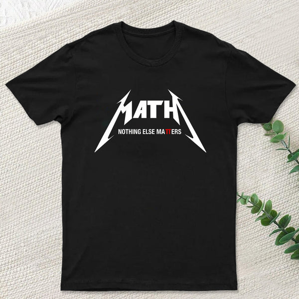Math Nothing Else Matters T-shirt