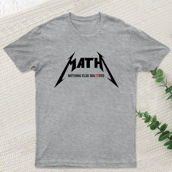 Math Nothing Else Matters T-shirt