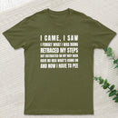 I Came, I Saw, I Have To Pee T-Shirt