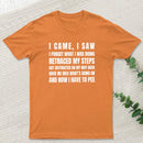 I Came, I Saw, I Have To Pee T-Shirt