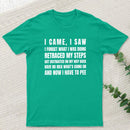 I Came, I Saw, I Have To Pee T-Shirt
