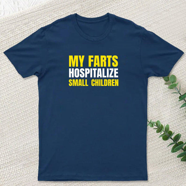 My Farts Hospitalize Smal Children T-Shirt