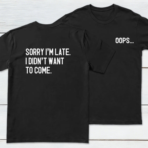 Sorry Im Late Front and Back Printed Geek T-Shirt