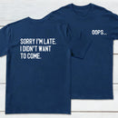 Sorry Im Late Front and Back Printed Geek T-Shirt
