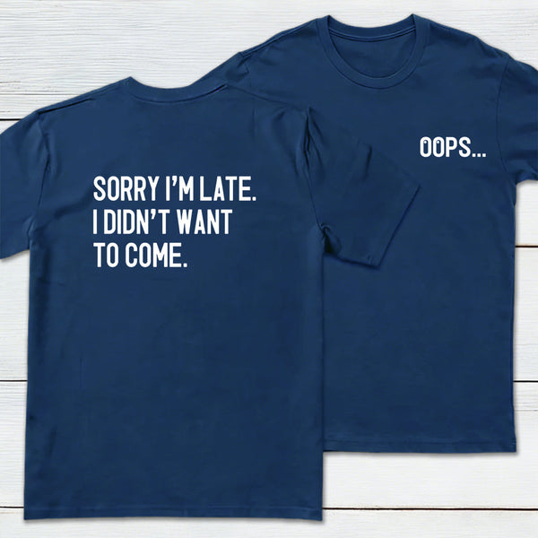 Sorry Im Late Front and Back Printed Geek T-Shirt