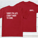 Sorry Im Late Front and Back Printed Geek T-Shirt