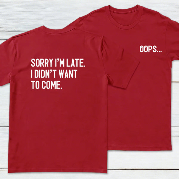Sorry Im Late Front and Back Printed Geek T-Shirt