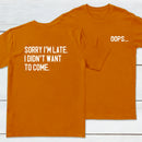 Sorry Im Late Front and Back Printed Geek T-Shirt