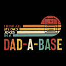 I Keep All My Dad Jokes In A Dad-a-base Geek T-Shirt