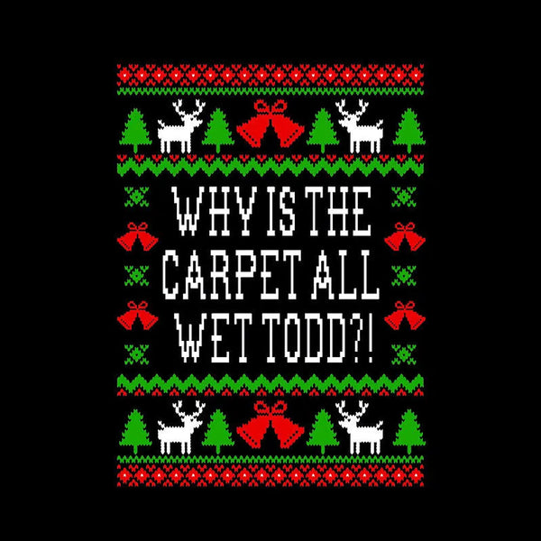Why Is The Carpet All Wet Todd T-Shirt