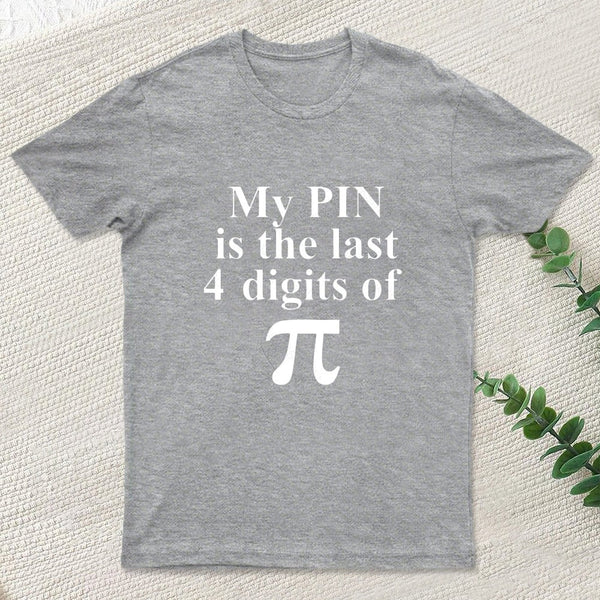 My Pin Is The Last 4 Digits Of Pi T-Shirt