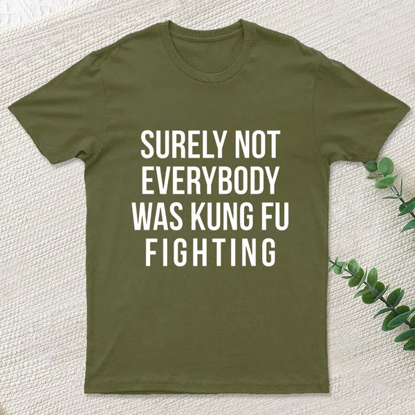 Surely Not Everybody Was Kung Fu Fighting Geek T-Shirt