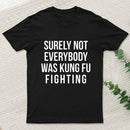 Surely Not Everybody Was Kung Fu Fighting Geek T-Shirt