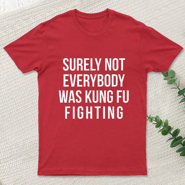 Surely Not Everybody Was Kung Fu Fighting Geek T-Shirt