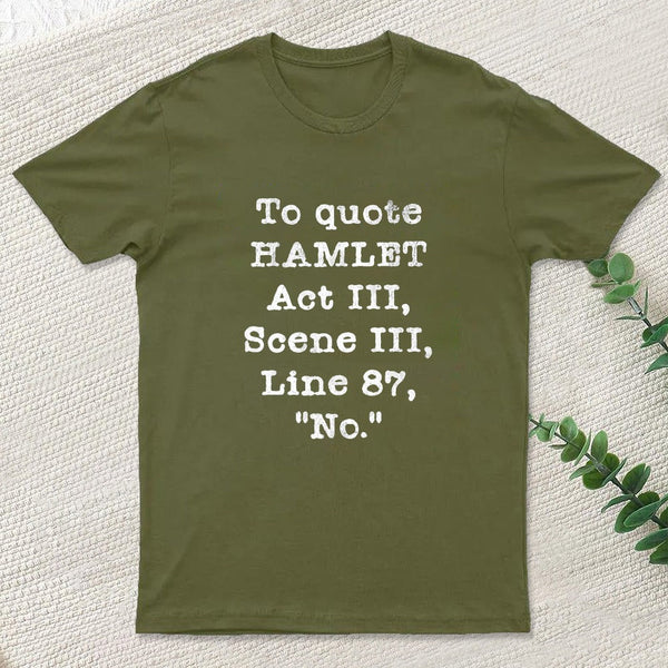 To Quote Hamlet Act III Geek T-Shirt