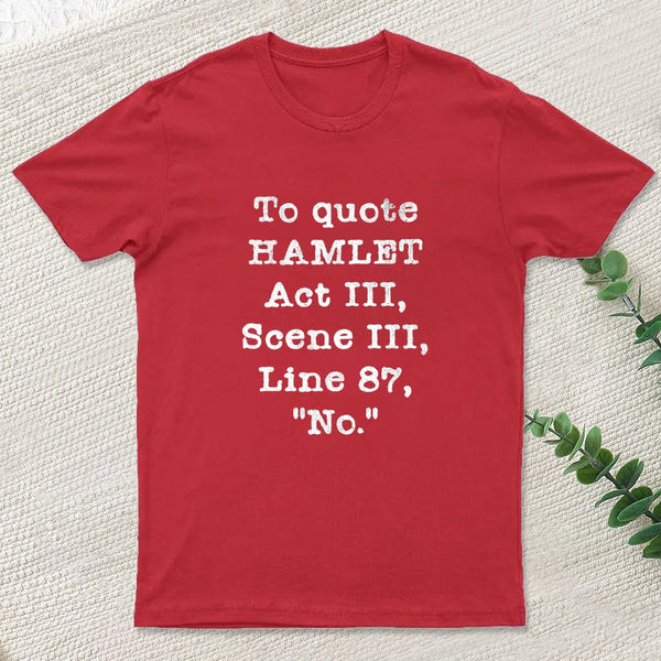 To Quote Hamlet Act III Geek T-Shirt