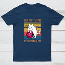 Cat It's Fine I'm Fine Everything's Fine Geek T-Shirt