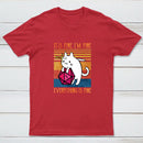 Cat It's Fine I'm Fine Everything's Fine Geek T-Shirt